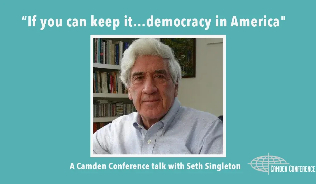 “If you can keep it…democracy in America” – talk with Seth Singleton
