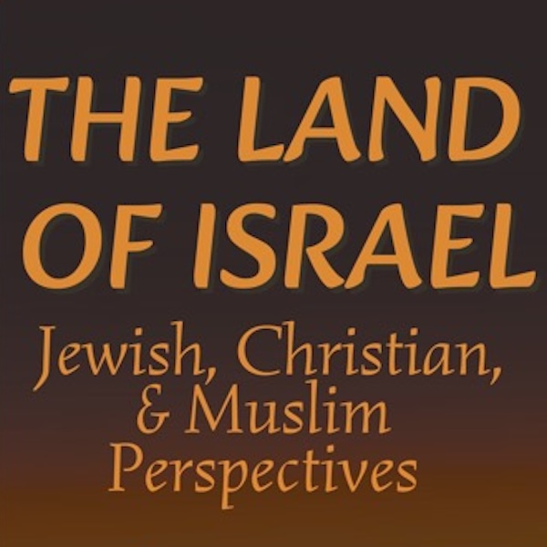The Land of Israel: Jewish, Christian, & Muslim Perspectives
